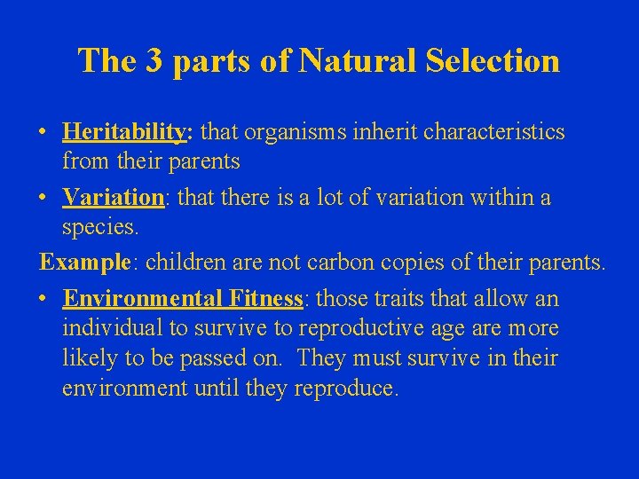 The 3 parts of Natural Selection • Heritability: that organisms inherit characteristics from their