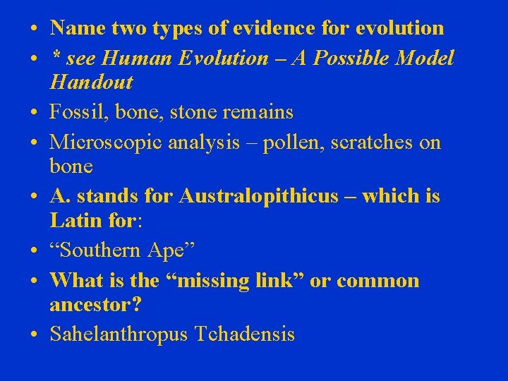  • Name two types of evidence for evolution • * see Human Evolution