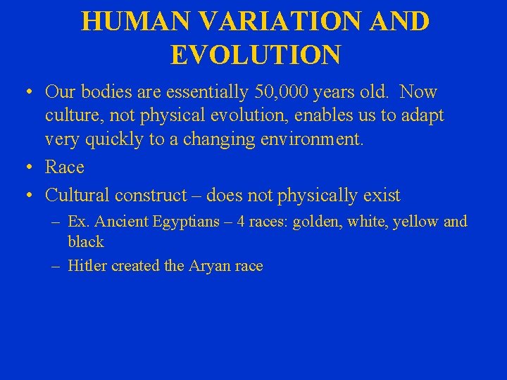 HUMAN VARIATION AND EVOLUTION • Our bodies are essentially 50, 000 years old. Now