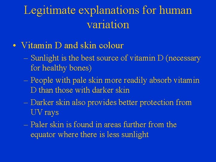 Legitimate explanations for human variation • Vitamin D and skin colour – Sunlight is