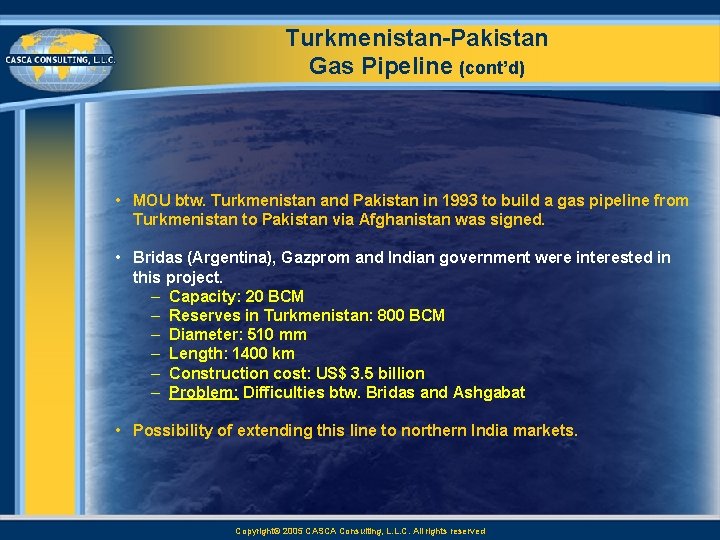 Turkmenistan Pakistan Gas Pipeline (cont’d) • MOU btw. Turkmenistan and Pakistan in 1993 to
