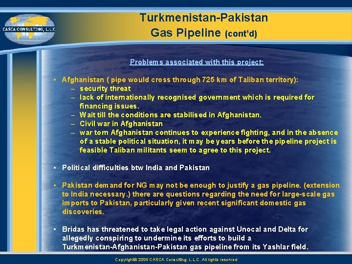 Turkmenistan Pakistan Gas Pipeline (cont’d) Problems associated with this project: • Afghanistan ( pipe