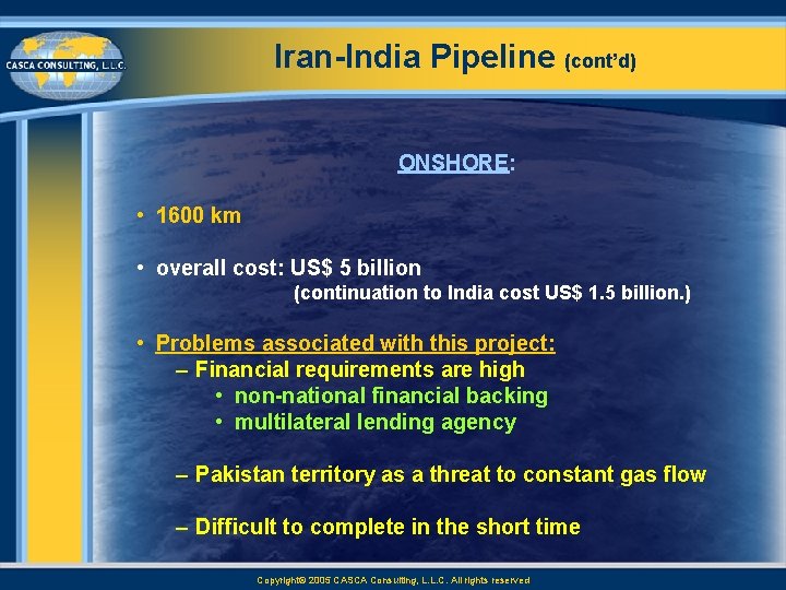 Iran India Pipeline (cont’d) ONSHORE: • 1600 km • overall cost: US$ 5 billion