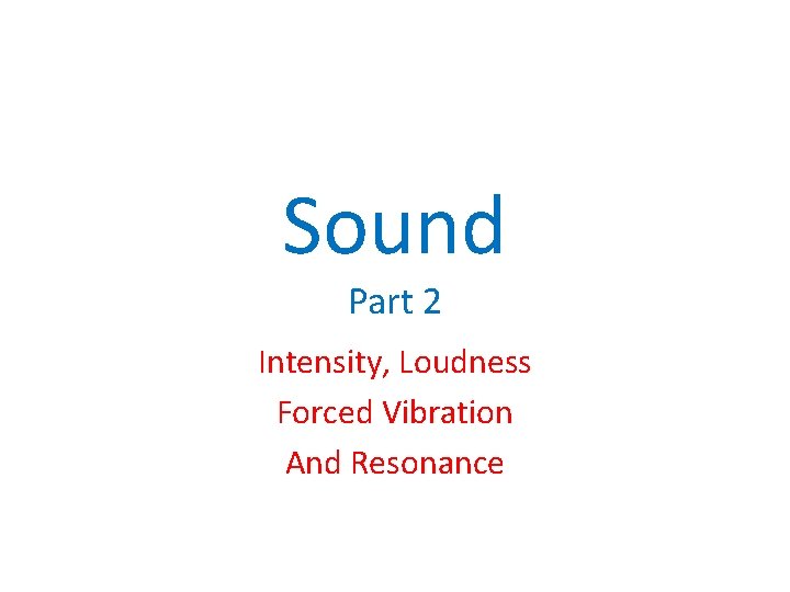 Sound Part 2 Intensity, Loudness Forced Vibration And Resonance 