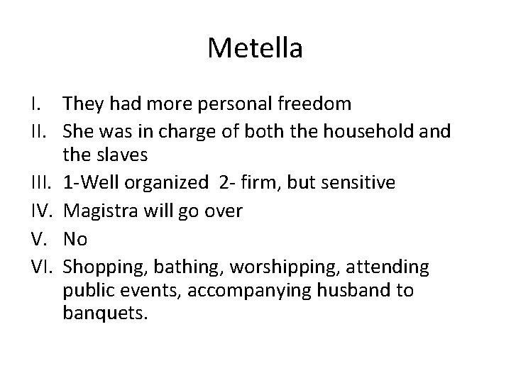 Metella I. They had more personal freedom II. She was in charge of both Metella I. They had more personal freedom II. She was in charge of both
