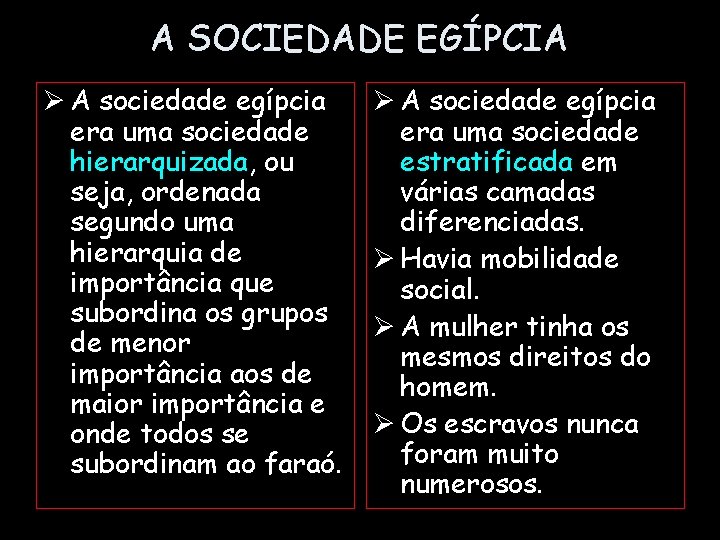 A SOCIEDADE EGÍPCIA Ø A sociedade egípcia era uma sociedade hierarquizada, ou seja, ordenada