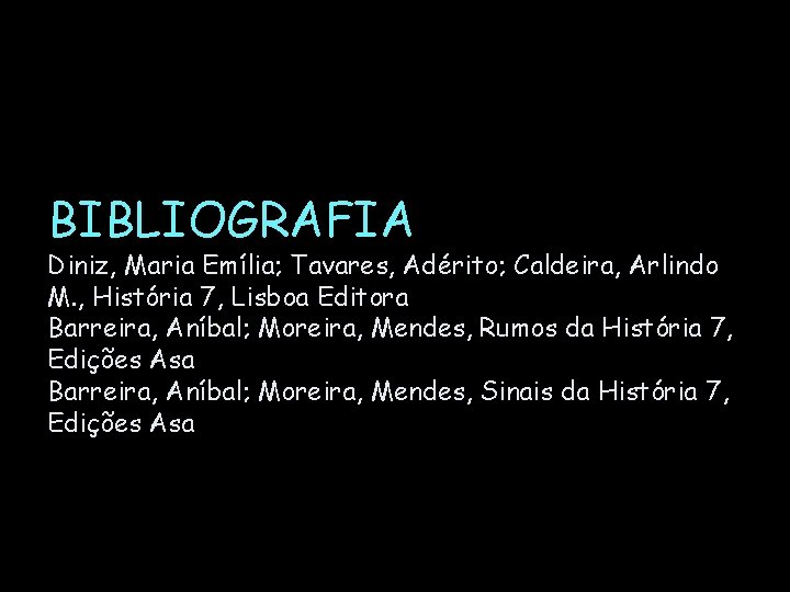 BIBLIOGRAFIA Diniz, Maria Emília; Tavares, Adérito; Caldeira, Arlindo M. , História 7, Lisboa Editora