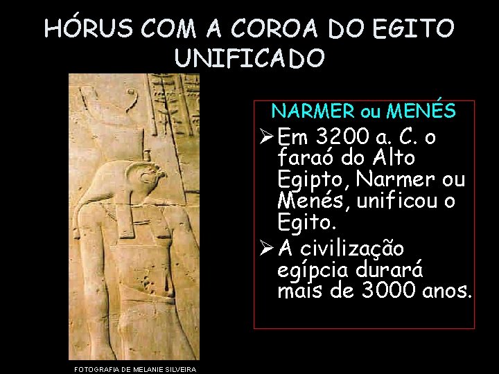 HÓRUS COM A COROA DO EGITO UNIFICADO NARMER ou MENÉS Ø Em 3200 a.