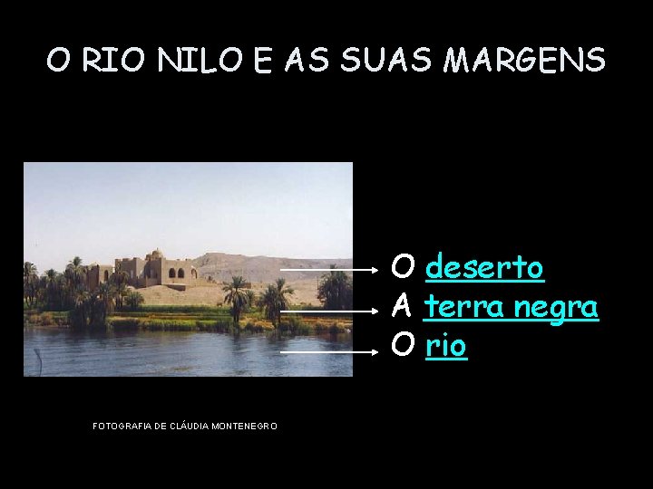 O RIO NILO E AS SUAS MARGENS O deserto A terra negra O rio