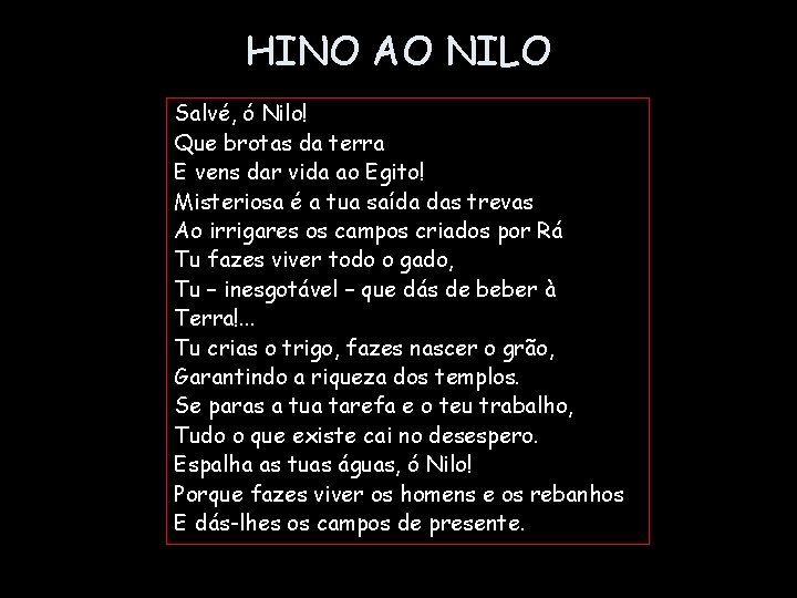 HINO AO NILO Salvé, ó Nilo! Que brotas da terra E vens dar vida