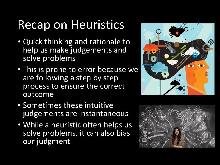 Recap on Heuristics • Quick thinking and rationale to help us make judgements and