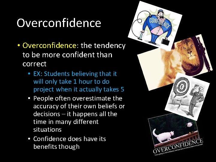 Overconfidence • Overconfidence: the tendency to be more confident than correct • EX: Students