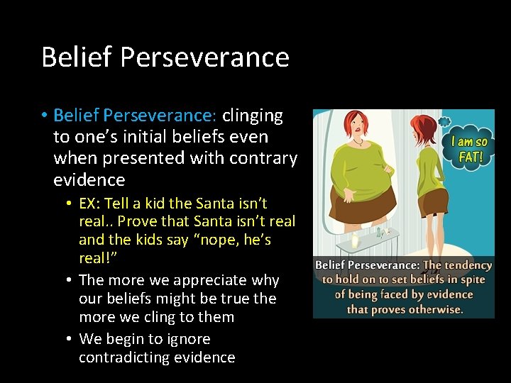 Belief Perseverance • Belief Perseverance: clinging to one’s initial beliefs even when presented with