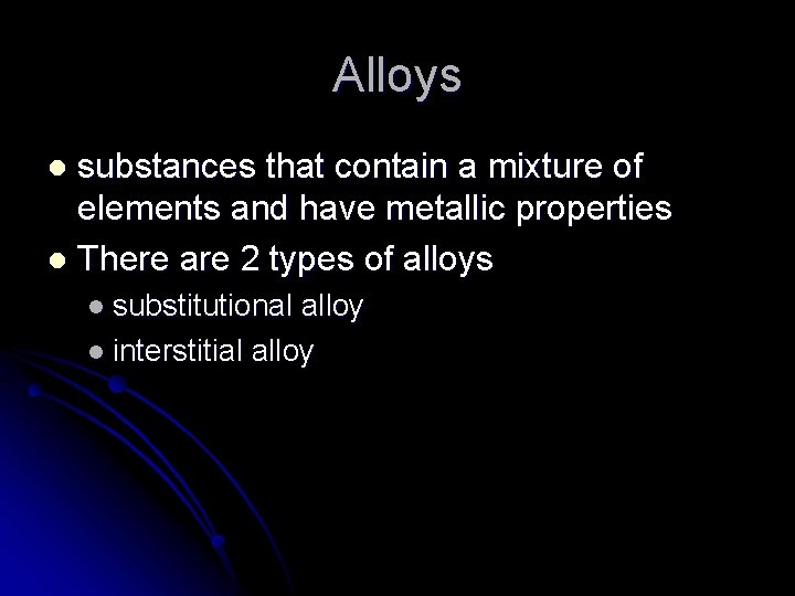 Alloys substances that contain a mixture of elements and have metallic properties l There