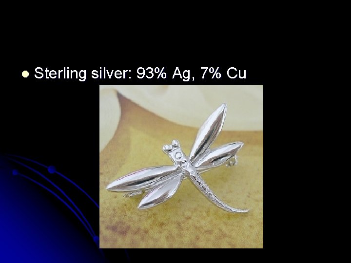 l Sterling silver: 93% Ag, 7% Cu 