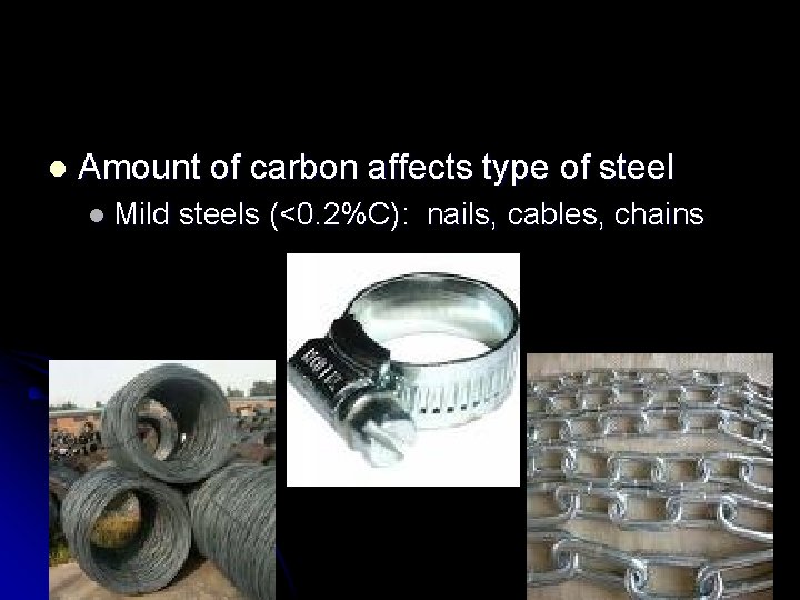 l Amount of carbon affects type of steel l Mild steels (<0. 2%C): nails,