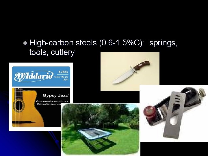 l High-carbon tools, cutlery steels (0. 6 -1. 5%C): springs, 