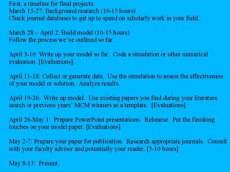 First, a timeline for final projects: March 15 -27: Background research (10 -15 hours)