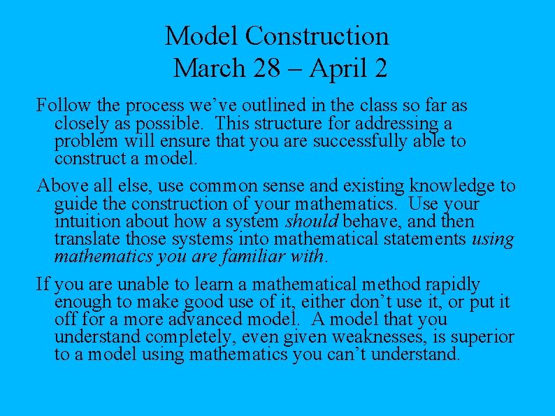 Model Construction March 28 – April 2 Follow the process we’ve outlined in the