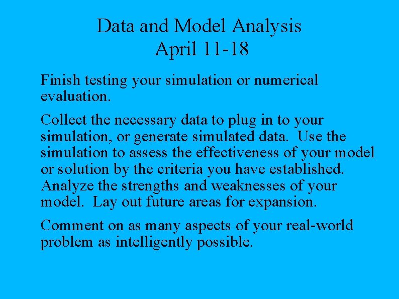 Data and Model Analysis April 11 -18 Finish testing your simulation or numerical evaluation.