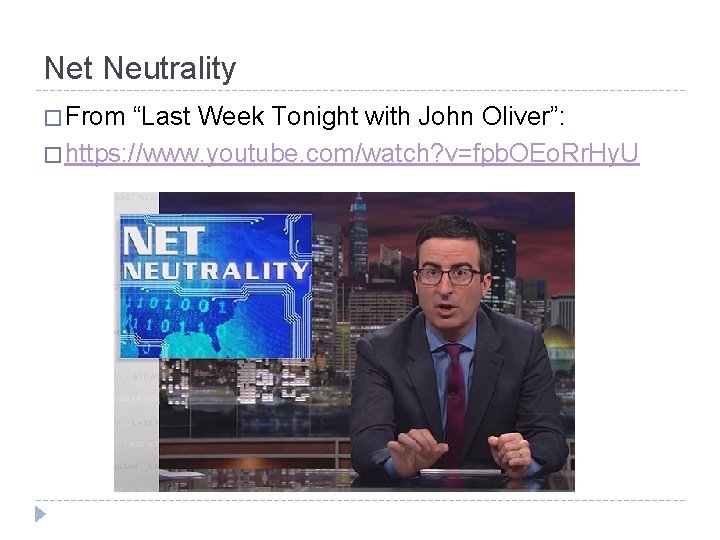 Net Neutrality � From “Last Week Tonight with John Oliver”: � https: //www. youtube.
