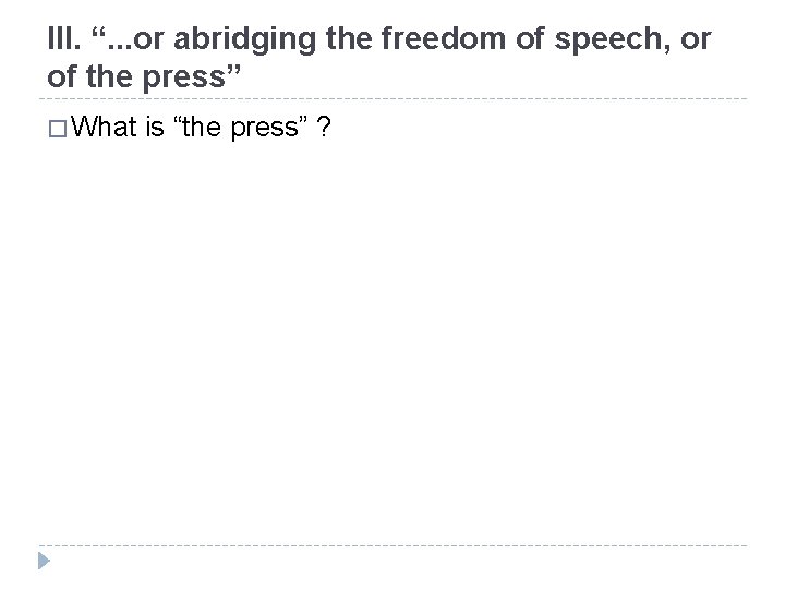 III. “. . . or abridging the freedom of speech, or of the press”