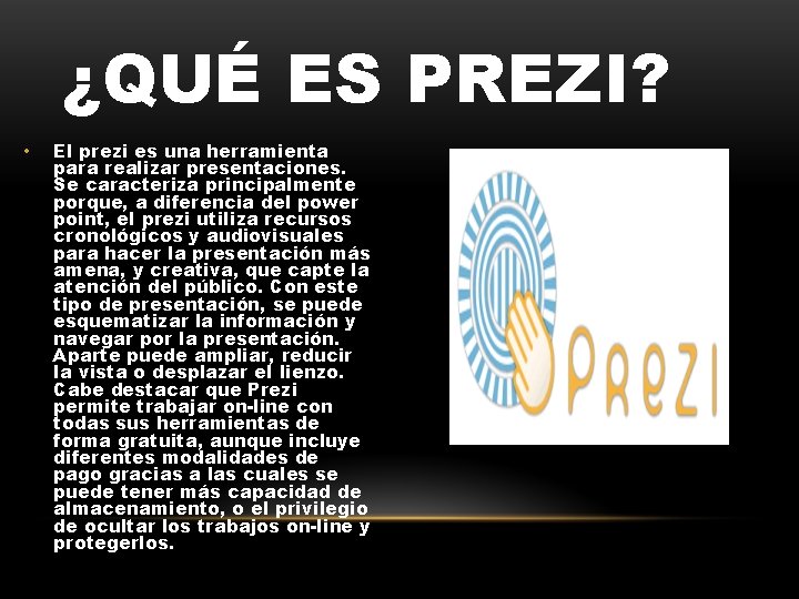 ¿QUÉ ES PREZI? • El prezi es una herramienta para realizar presentaciones. Se caracteriza