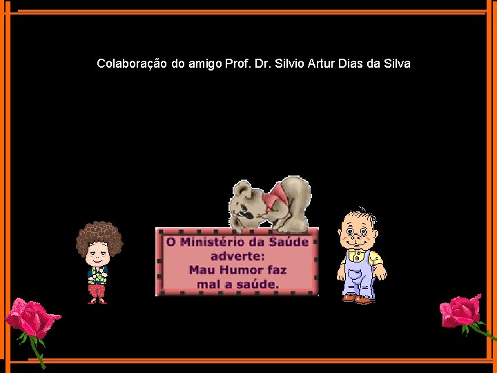 Colaboração do amigo Prof. Dr. Silvio Artur Dias da Silva 