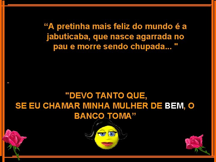 “A pretinha mais feliz do mundo é a jabuticaba, que nasce agarrada no pau