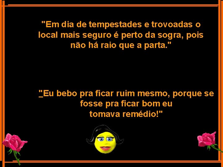 "Em dia de tempestades e trovoadas o local mais seguro é perto da sogra,