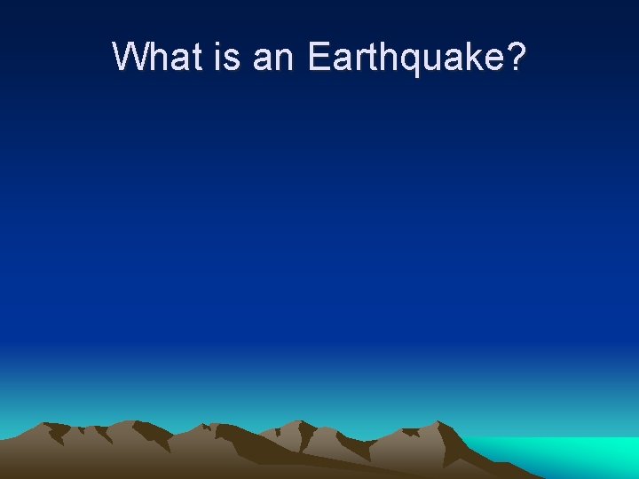 What is an Earthquake? 