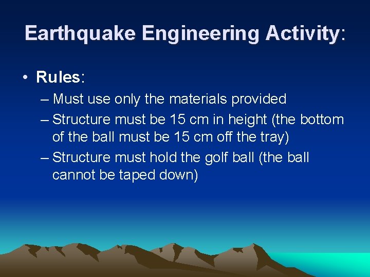 Earthquake Engineering Activity: • Rules: – Must use only the materials provided – Structure