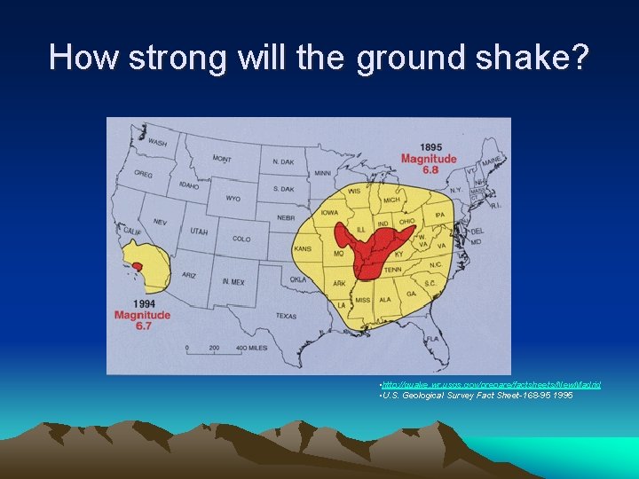 How strong will the ground shake? • http: //quake. wr. usgs. gov/prepare/factsheets/New. Madrid •