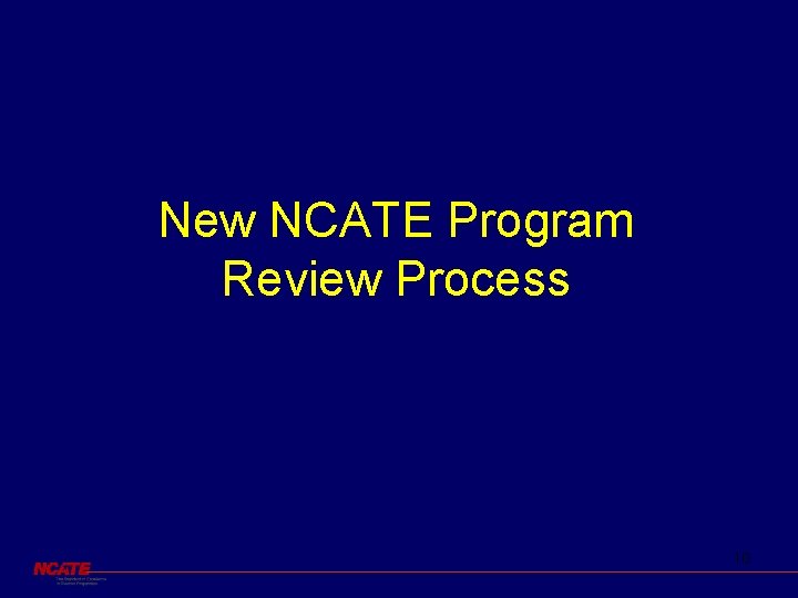 New NCATE Program Review Process 10 