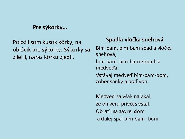 Pre sýkorky. . . Spadla vločka snehová Položil som kúsok kôrky, na oblôčik pre