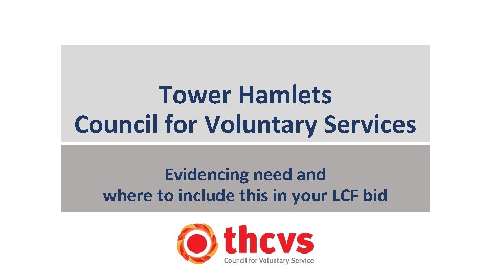 Tower Hamlets Council for Voluntary Services Evidencing need and where to include this in