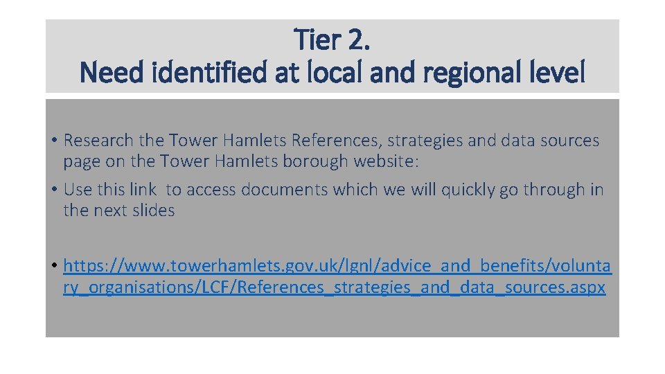 Tier 2. Need identified at local and regional level • Research the Tower Hamlets