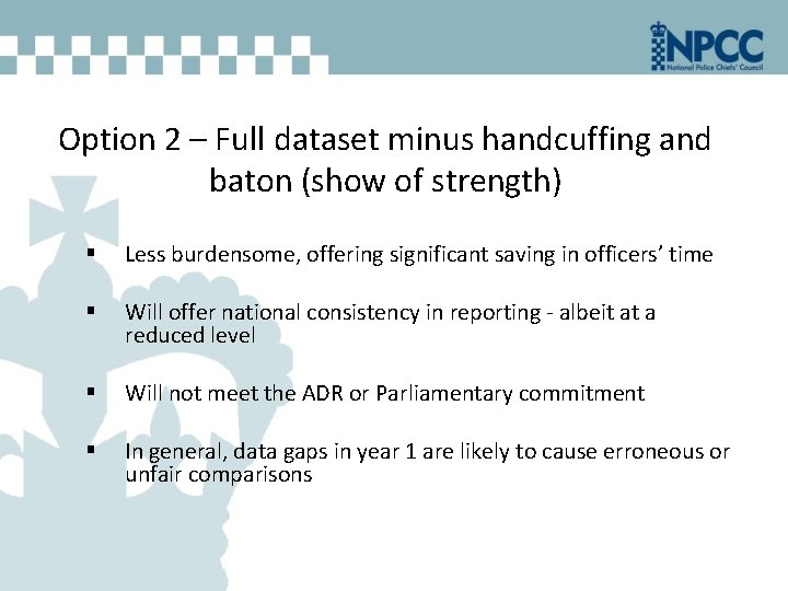 Option 2 – Full dataset minus handcuffing and baton (show of strength) § Less