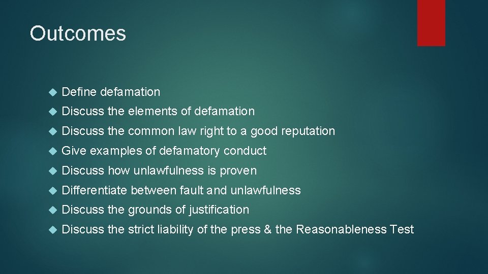 Outcomes Define defamation Discuss the elements of defamation Discuss the common law right to