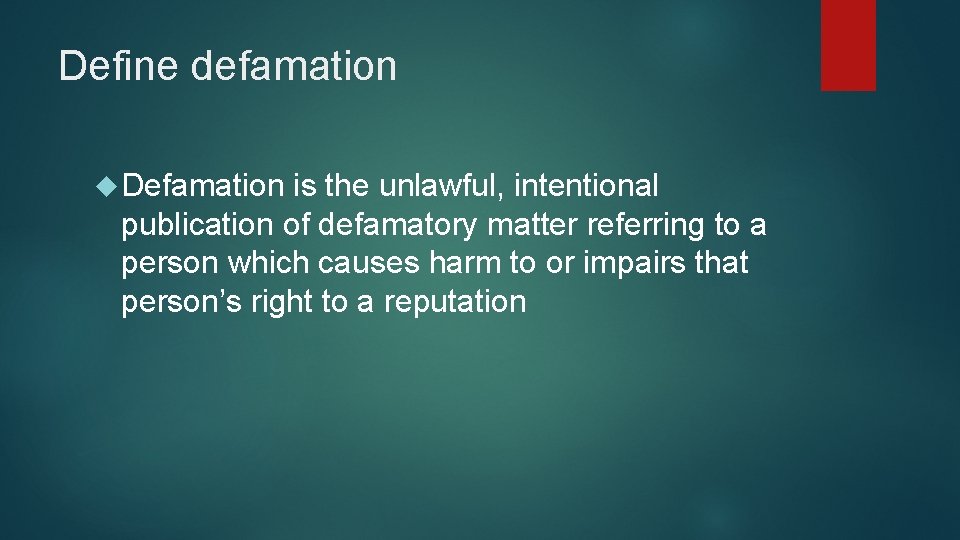 Define defamation Defamation is the unlawful, intentional publication of defamatory matter referring to a