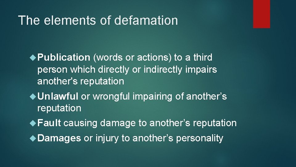 The elements of defamation Publication (words or actions) to a third person which directly
