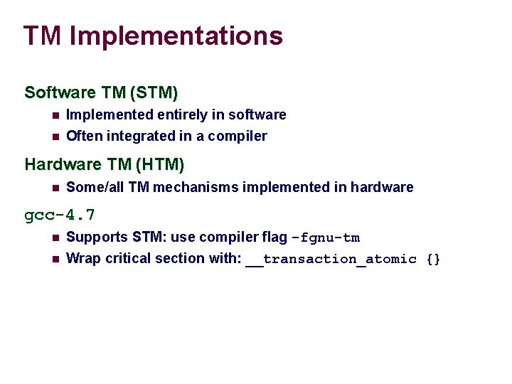 TM Implementations Software TM (STM) n Implemented entirely in software n Often integrated in