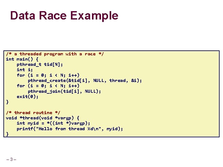 Data Race Example /* a threaded program with a race */ int main() {