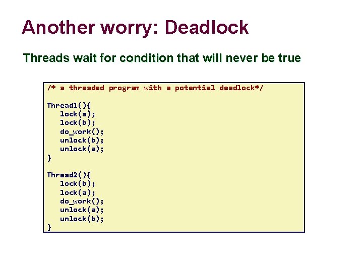 Another worry: Deadlock Threads wait for condition that will never be true /* a