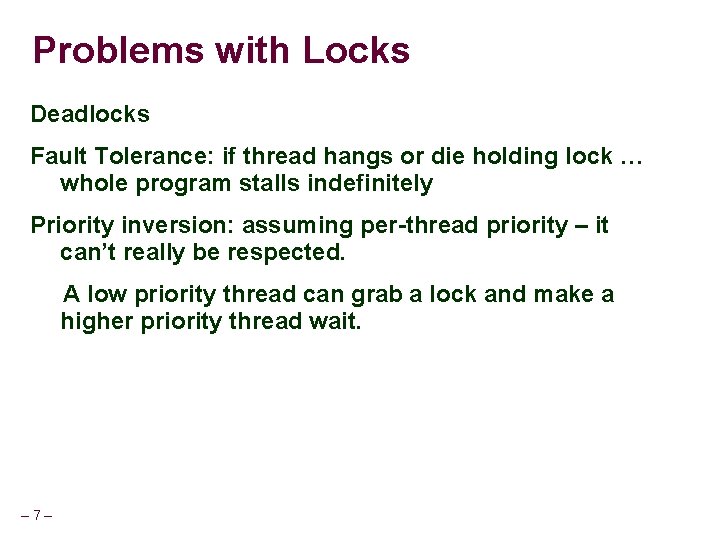 Problems with Locks Deadlocks Fault Tolerance: if thread hangs or die holding lock …