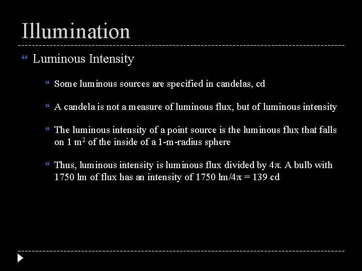 Illumination Luminous Intensity Some luminous sources are specified in candelas, cd A candela is