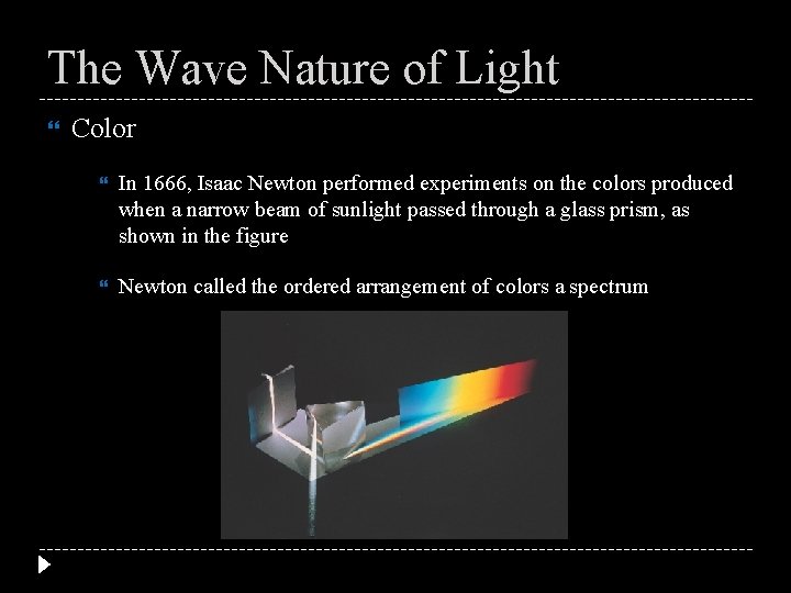 The Wave Nature of Light Color In 1666, Isaac Newton performed experiments on the