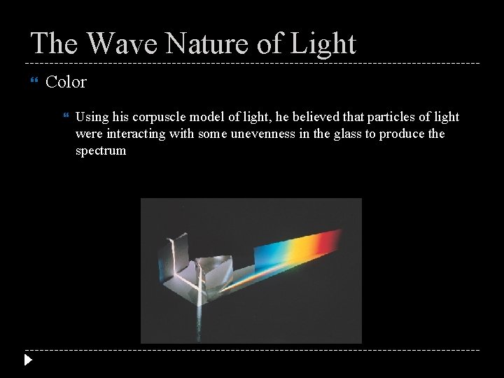 The Wave Nature of Light Color Using his corpuscle model of light, he believed