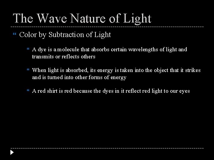 The Wave Nature of Light Color by Subtraction of Light A dye is a