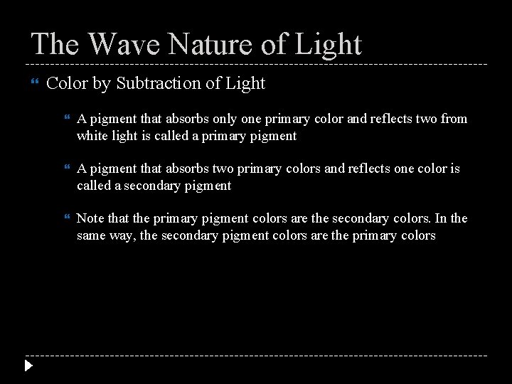 The Wave Nature of Light Color by Subtraction of Light A pigment that absorbs
